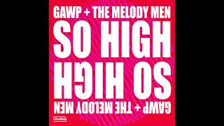 Gawp + The Melody Men - So High