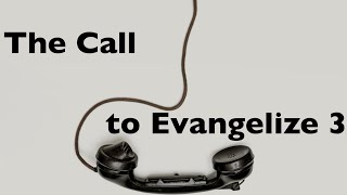 The Call Part 13, The Call to EVANGELIZE 3, by John Lusk