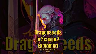 Dragonseeds in House of the Dragon S2 Explained