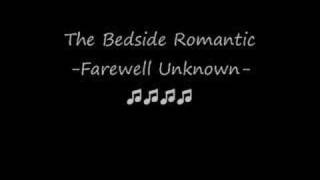 Watch Farewell Unknown The Bedside Romantic video