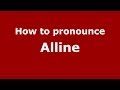 How to pronounce Alline (French) - PronounceNames.com