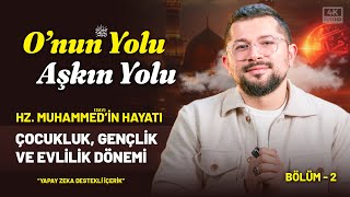 Peygamberimizin Çocukluk, Gençlik Ve Evlilik Dönemi Bölüm 2 Onun Yolu Aşkın Yolu