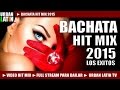 BACHATA 2015 ► ROMANTICA VIDEO HIT MIX (FULL STREAM MIX PARA BAILAR) ► URBAN LATIN TV