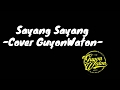 Sayang Sayang(Lirik) - Cover GuyonWaton