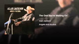 Alan Jackson The One You're Waiting On
