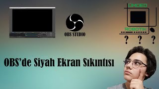 Obs Studioda Siyah Ekran Sorunu Nasıl Çözülür?