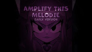 Amplify This Melodie (Official Early Version)