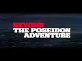 Beyond the Poseidon Adventure