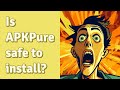 Is APKPure safe to install?
