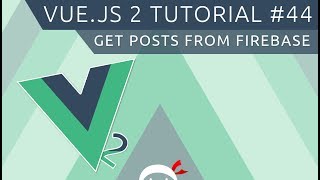 Vue JS 2 Tutorial #44 - Retrieving Posts from Firebase