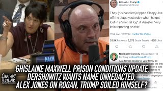 Ghislaine Maxwell Prison Conditions Update, Dershowitz Wants Name Unredacted, Alex Jones on Rogan