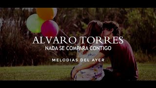 Watch Alvaro Torres Nada Se Compara Contigo video