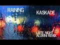 Raining-Kaskade | Late Night Alumni Remix |
