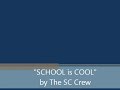 "SCHOOL is COOL" by The SC Crew