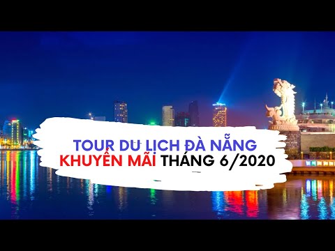Bảng giá tour du lịch Đà Nẵng Khuyến Mãi Tháng 6/2020