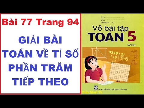 TOÁN LỚP 5 - VỞ BÀI TẬP 1 (Bài 77/ Trang 94) - GIẢI TOÁN VỀ TỈ SỐ PHẦN TRĂM (TIẾP THEO) - ThầyNhựtTV