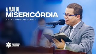 Culto Doméstico (13.05.2022) | A MÃO DE MISERICÓRDIA | Pr. Kleudson Souza