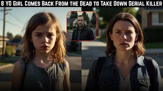 8Yo Girl Comes Back From The Dead To Take Down Serial Killer True Crime Doentary