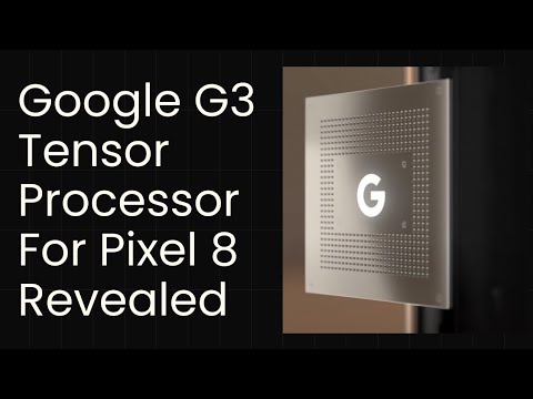 Google Tensor G3 CPU for Pixel 8 Series Reveals All New Google Tensor G3 CPU for Pixel 8 Series Reveals All New