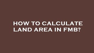 How To Calculate Land Area In Fmb?
