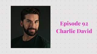 Episode 92 with Charlie David - LGBTQ+ Media Producer, Actor, Creator, Storyteller