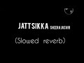 Jatt sikka by sheera jasvir  slowed reverb