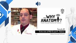 Podcast ...Why Anatomy ? | Episodio #8 | Entrevista al PhD Ernest F. Talarico