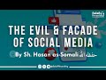 The Evil & Facade of Social Media - By Sh. Hasan Somali حفظه الله