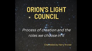Orion's council of light - Process of creation and roles we choose in it.