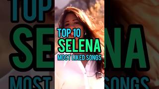 Top 10 Selenas Most Liked Songs