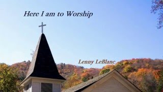 Watch Lenny Leblanc Here I Am To Worship video