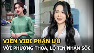 Viên Vibi Phân Ưu Với Phương Thoa, Lộ Tin Nhắn Sốc