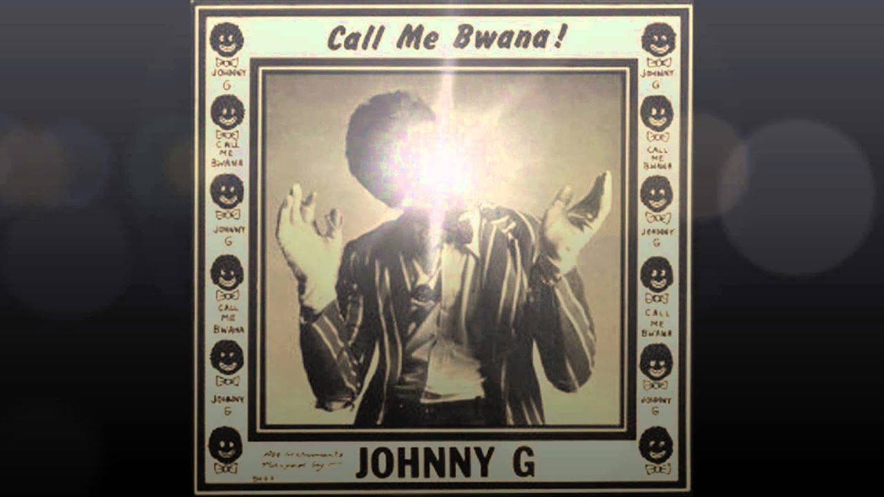 Johnny G - Call Me Bwana! Johnny G - Call Me Bwana!