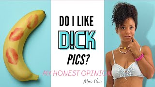 My Opinion on D!ck Pics - Do I like D!ck Pics?