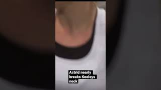 Astrid Almost Breaks Keeleys Neck