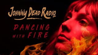 Johnny Dead Radio - Dancing with Fire