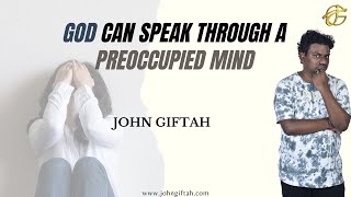 GOD can Speak through a Preoccupied Mind | John Giftah | Christian | #Shorts