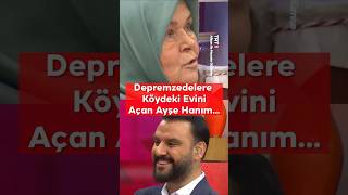 Yaşadıkları Sürpriz Gelişmeyi, Köydeki Evini Depremzedelere Açan Ayşe Hanım Anlatıyor