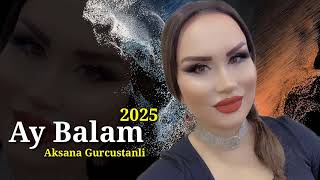 Aksana Gurcustanli - Ay Balam - 2025 Official Audio Music