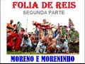 FOLIA DE REIS(1ª e 2ª partes) - Moreno e Moreninho