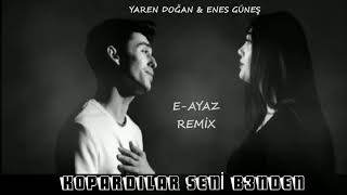 Yaren Doğan Feat. Enes Güneş - Kopardılar Seni Benden  E- Ayaz (Remix)