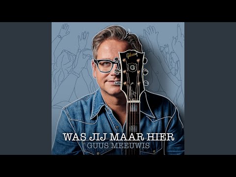 Guus Meeuwis - Was Jij Maar Hier