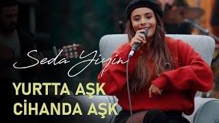 Seda Yiyin - Yurtta Aşk Cihanda Aşk Akustik (Gülşen Cover)