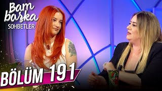 Bambaşka Sohbetler 191. Bölüm - Melisa Doğu Ve Güliz Ayla