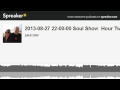 2013-08-27 22-00-00 Soul Show  Hour Two (made with Spreaker)