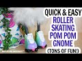 Roller Skating Gnome / Gnome on Roller Skates / Summer Gnome / No Sew Gnome / Pom Pom Gnome DIY