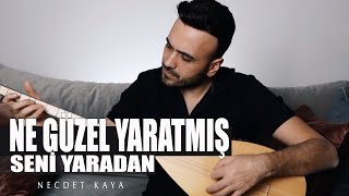 Necdet Kaya - Ne Güzel Yaratmış Seni Yaradan