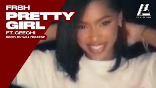 Frsh - Pretty Girl Ft. Geechi Prodby Willybeatsz, Vianeyoj & Cane