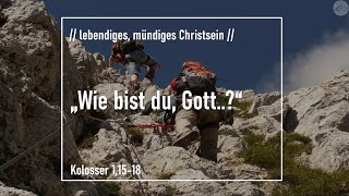10.05.2020 - Wie bist Du, Gott...?!