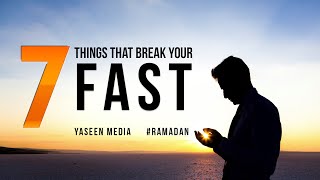 7 Things That Break Your Fast - Ramadan Reminder - Yaseen Media 7 Things That Break Your Fast - Ramadan Reminder - Yaseen Media